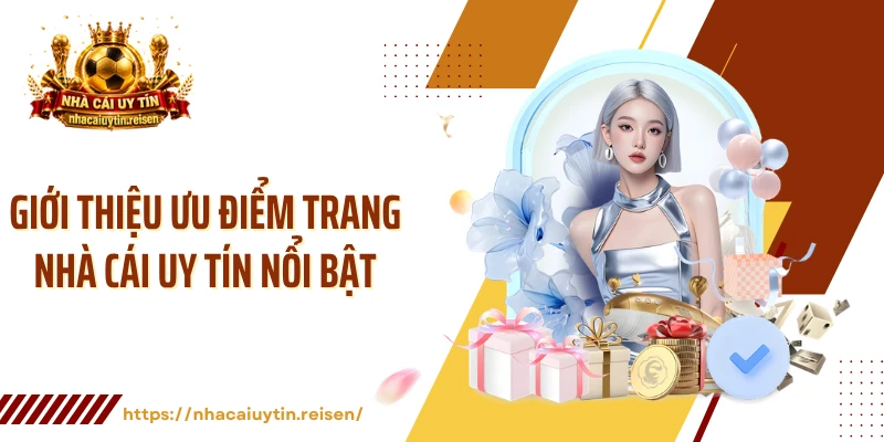 Giới thiệu ưu điểm trang Nhà Cái Uy Tín nổi bật