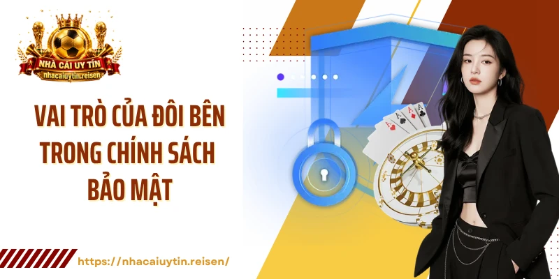 Vai trò của đôi bên trong chính sách bảo mật