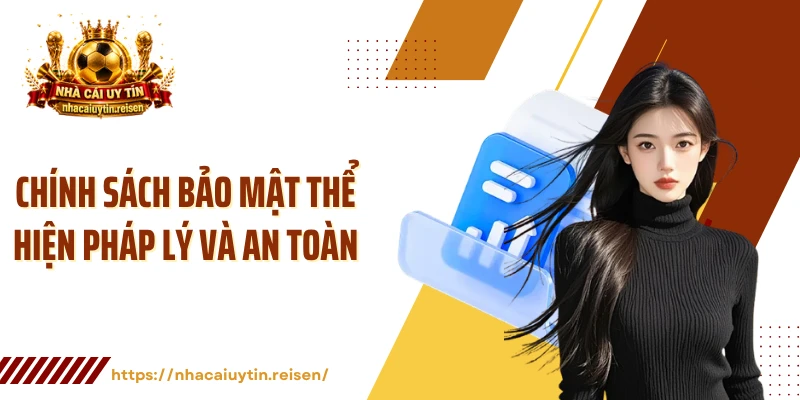 Chính sách bảo mật thể hiện pháp lý và an toàn