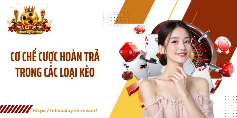 Cơ chế cược hoàn trả trong các loại kèo