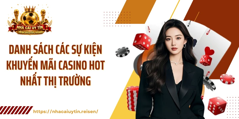 Danh sách các sự kiện khuyến mãi casino hot nhất thị trường