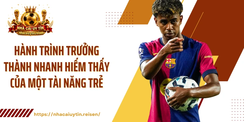 Hành trình trưởng thành nhanh hiếm thấy của một tài năng trẻ