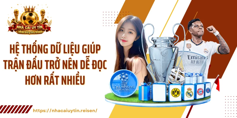 Hệ thống dữ liệu giúp trận đấu trở nên dễ đọc hơn rất nhiều