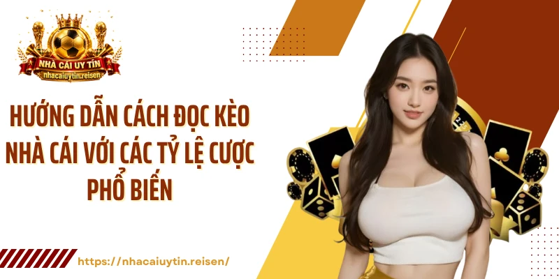 Hướng dẫn cách đọc kèo nhà cái với các tỷ lệ cược phổ biến