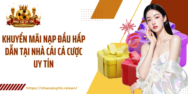 Khuyến Mãi Nạp Đầu Hấp Dẫn Tại Nhà Cái Cá Cược Uy Tín