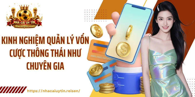 Kinh Nghiệm Quản Lý Vốn Cược Thông Thái Như Chuyên Gia