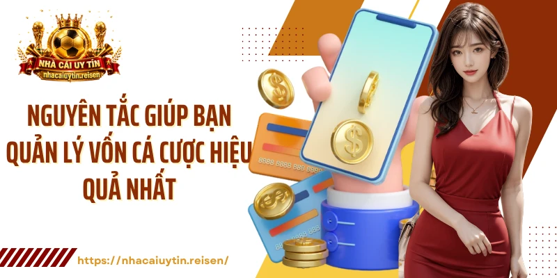 Nguyên tắc giúp bạn quản lý vốn cá cược hiệu quả nhất