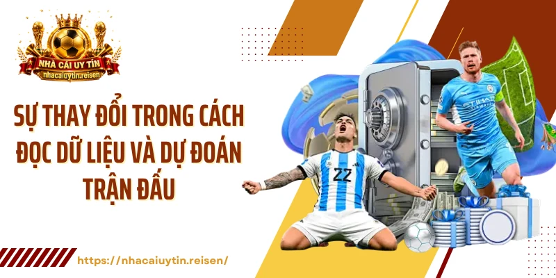 Sự thay đổi trong cách đọc dữ liệu và dự đoán trận đấu 