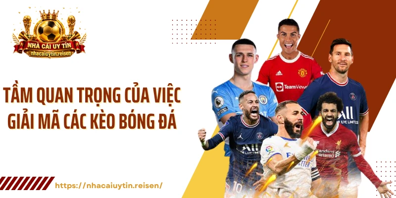 Tầm quan trọng của việc giải mã các kèo bóng đá