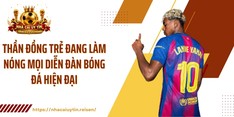 Thần đồng trẻ đang làm nóng mọi diễn đàn bóng đá hiện đại