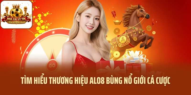 Tìm hiểu thương hiệu ALO8 bùng nổ giới cá cược