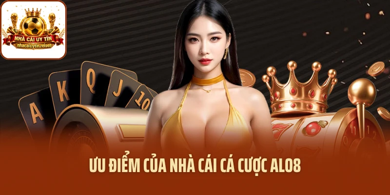 Ưu điểm của nhà cái cá cược ALO8